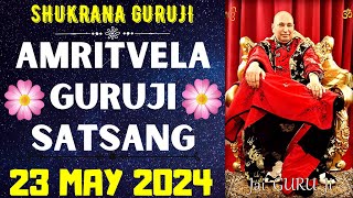 GURUJI AMRITVELA  23 MAY 2024  THURSDAY🙏JAI GURU JI🙏SHUKRANA GURUJI GURUJI PARIVAAR LOVERS [upl. by Etakyram]