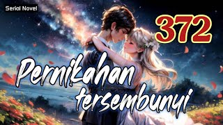 Pernikahan Tersembunyi Bab 372  Novel fiksi action amp petualangan remaja romantis populer [upl. by Repinuj693]