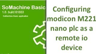 SoMachine Basic configuring modicon m221 nano plc as a remote io device [upl. by Avalsorim]