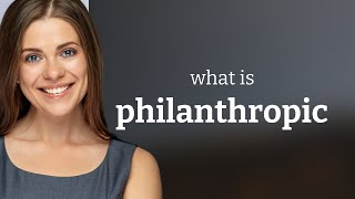 Philanthropic — meaning of PHILANTHROPIC [upl. by Aisinut666]