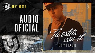 Brytiago  Tú Estás Con Él Audio Oficial [upl. by Ellak]