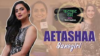 Aetashaa Sansgiri has a CONFESSION to make about her personal life  Fatafatt Dus with TellyChakkar [upl. by Neeruan374]