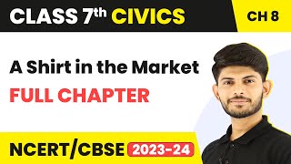 Class 7 Civics Full Chapter 8  A Shirt in the Market  CBSE [upl. by Lilah]