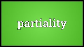 Partiality Meaning [upl. by Ailalue]