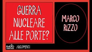 GUERRA NUCLEARE ALLE PORTE  MARCO RIZZO [upl. by Shellans768]