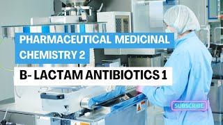 B Lactam Antibiotics 1  Pharmaceutical Medicinal Chemistry 2  الفرقة الرابعة كلية الصيدلة [upl. by Eednas]