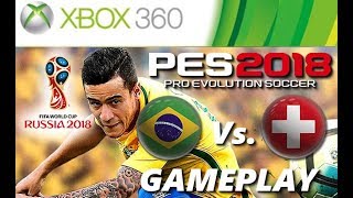 PES 2018 Xbox 360 GAMEPLAY BRASIL X SUÍÇA World Cup Russia 2018 [upl. by Royal]