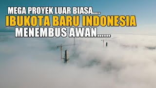 IBUKOTA BARU INDONESIA PROYEK MENEMBUS AWAN [upl. by Lacym]