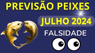 PEIXES JULHO DE 2024  Falsidade [upl. by Aroz]