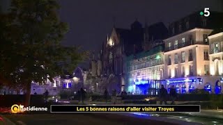 Les 5 bonnes raisons daller visiter Troyes [upl. by Gypsie422]