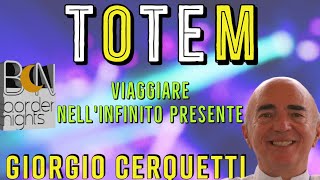 VIAGGIARE NELLINFINITO PRESENTE  TOTEM  GIORGIO CERQUETTI [upl. by Lalib]