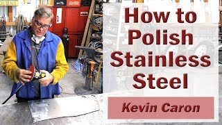 How to Polish Stainless Steel  Kevin Caron [upl. by Aihtenyc589]