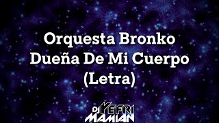 Orquesta Bronko  Dueña De Mi Cuerpo Letra  DJYefriMamian [upl. by Derfniw]