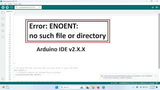 How to fix Error ENOENT no such file or directory Arduino IDE v2XX [upl. by Arotak573]