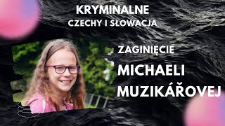 10 Zaginięcie 12 letniej Michaeli Muzikářovej Tajemnicze zaginięcie Kryminalny podcast [upl. by Ellevehc]