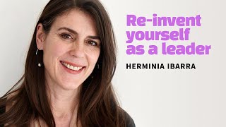 Reinvent your self as a leaderHerminia Ibarra [upl. by Eintruok]