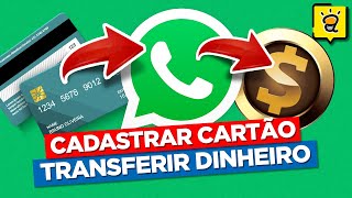 Como fazer PAGAMENTOS e TRANSFERÊNCIAS no WHATSAPP e Como CADASTRAR e CONFIGURAR um Cartão [upl. by Ettelimay]