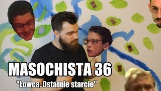 Masochista 36  quotŁowca  ostatnie starciequot [upl. by Jock]