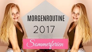 MORGENROUTINE SOMMERFERIEN 2017 [upl. by Jasen]