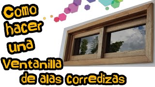 Ventanilla de dos alas corredizas en madera  How to make a window with two sliding wings in wood [upl. by Sophy]