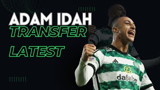 MAJOR UPDATE ON ADAM IDAH l CELTIC TRANSFER NEWS l [upl. by Giulio]