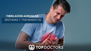 Fibrilación auricular síntomas y tratamientos  Top Doctors LATAM [upl. by Nocaed]