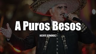 Vicente Fernández  A Puros Besos LETRA [upl. by Yalcrab]