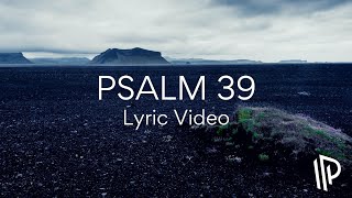 Psalm 39 Show Me My Lifes End feat Nick Poppens  The Psalms Project Lyric Video [upl. by Nirrac]