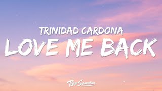 Trinidad Cardona  Love Me Back Lyrics [upl. by Ardelis108]