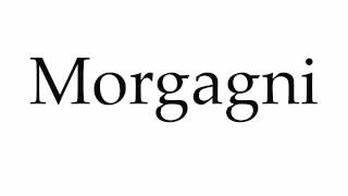 How to Pronounce Morgagni [upl. by Sallie]