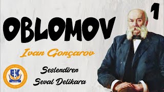 OBLOMOV  Ivan Gonçarov Sesli Kitap 1Parça Seval Delikara [upl. by Apps710]