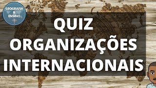 QUIZ ORGANIZAÇÕES INTERNACIONAIS [upl. by Aihcsrop]