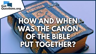 How and when was the canon of the Bible put together  GotQuestionsorg [upl. by Pax]