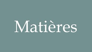 How to Pronounce Matières Materials Correctly in French [upl. by Koloski]