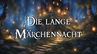 Die lange Märchennacht 🧙‍♂️ fantastische Märchen zum Träumen und Einschlafen  Hörbuch [upl. by Charles]