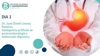 Dr Juan David Linares  Inteligencia artificial en gastroenterología y endoscopia digestiva [upl. by Reviel]