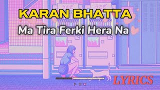 Ma Tira Ferki Hera Na Karan BHATTA  New Nepali lyrics popsong Video🔥😇 thetruthcase07karanbhatta [upl. by Ueihttam]