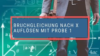 Bruchgleichung nach x auflösen mit Probe 1 [upl. by Radbun204]