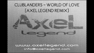 Clublanders  World of love Axel Legend Remix [upl. by Goddard]