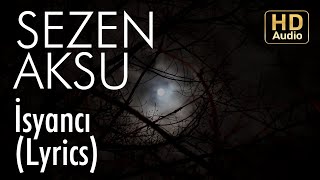 Sezen Aksu  İsyancı Lyrics I Şarkı Sözleri [upl. by Dre]