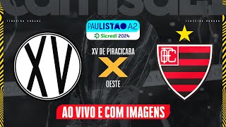 🔴XV DE PIRACICABA X OESTE  AO VIVO E COM IMAGENS PAULISTÃO A2  SICREDI NO CAMISA 21 [upl. by Eelaroc]