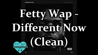 Fetty Wap  Different Now Clean [upl. by Augie933]