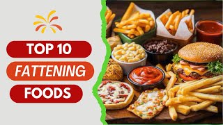 10 Highly Fattening Foods  You Must Avoid These Foods To Lose Weight [upl. by Akinak]