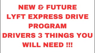 NEW amp FUTURE LYFT EXPRESS PROGRAM DRIVERS 3 THINGS YOU WILL NEED [upl. by Nanek]