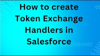 How to create Token Exchange Handlers in Salesforce [upl. by Ayikur]