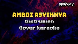 AMBOI ASYIKNYA  INSTRUMEN COVER KARAOKE [upl. by Spillihp]