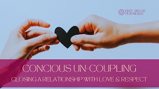 Concious Uncoupling  Ending a relationship with love and respect [upl. by Woodring961]