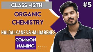 Haloalkanes amp Haloarenes05 COMMON NAMING OF ORGANIC COMPOUNDS  Class 12th  Chemistry [upl. by Gnuhc]