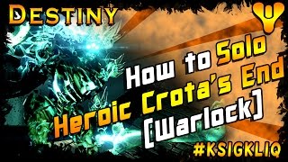 How to Solo Crotas End Heroic Mode 1st Solo Warlock Destiny Raid [upl. by Caputto]