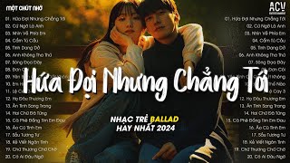 Em Đi Về Ở Phía Mặt Trời Anh Về Phía Một Đời Không Em TikTok  Hứa Đợi Nhưng Chẳng Tới  Ballad 2024 [upl. by Yeblehs456]